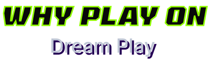 WHY PLAY ON Dream Play